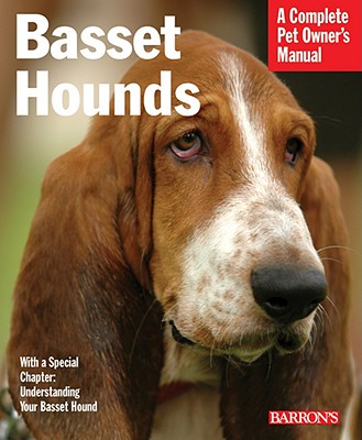 Basset Hounds: Everything About Purchase, Feeding, and Health Care (Complete Pet Owner's Manual)
