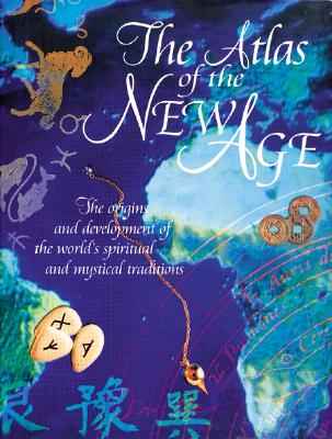 Atlas of New Age: the Origins and Development of the World's Spiritual and Mystical Traditions