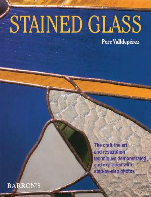 Stained Glass: The Craft, the Art, and Restoration Techniques Demonstrated and Explained with Step-By-Step Photos