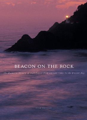 Beacon on the Rock: a Dramatic History of Lighthouses from Ancient Greece to the Present Day
