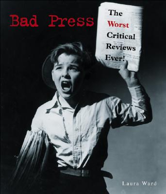 Bad Press the Worst Critical Reviews Ever!