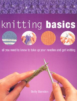 Knitting Basics: All You Need to Know to Take Up Your Needles and Get Knitting