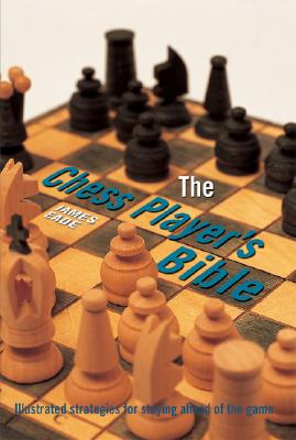 Image for The Chess Player's Bible: Illustrated Strategies for Staying Ahead of the Game