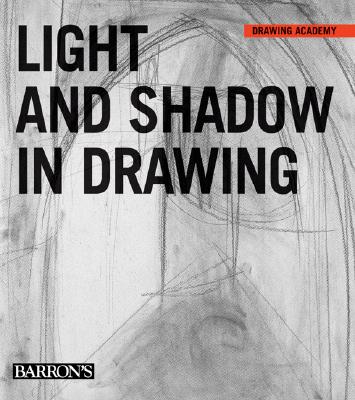 Image for Light and Shadow in Drawing (Drawing Academy)
