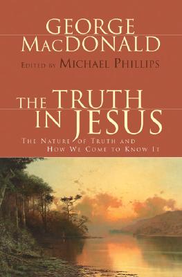 The Truth in Jesus: The Nature of Truth and How We Come to Know It