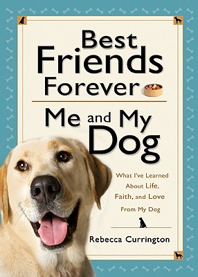 Image for Best Friends Forever: Me and My Dog: What I've Learned About Life, Love, and Faith From My Dog
