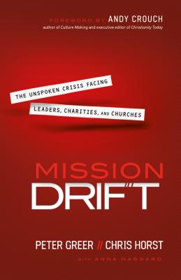 Mission Drift: The Unspoken Crisis Facing Leaders, Charities, And Churches