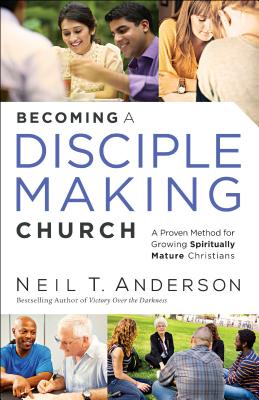 Image for Becoming a Disciple-Making Church: A Proven Method for Growing Spiritually Mature Christians