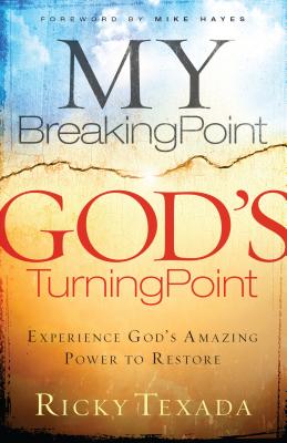 My Breaking Point, God's Turning Point: Experience God's Amazing Power to Restore