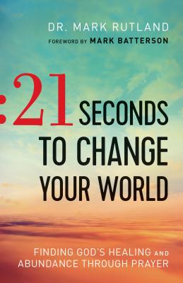 Image for 21 Seconds to Change Your World: Finding God's Healing and Abundance Through Prayer 21 Seconds to Change Your World: Finding God's Healing and Abundance Through Prayer