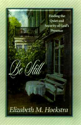 Be Still: Finding the Quiet and Security of God's Presence