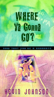 Image for Where Ya Gonna Go?: Now That You're a Graduate