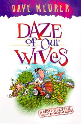 Daze of Our Wives: A Semi-Helpful Guide to Marital Bliss