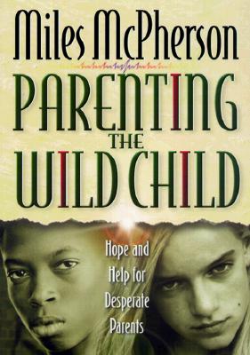Parenting the Wild Child; Parenting the Wild Child