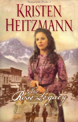 The Rose Legacy (Diamond of the Rockies #1) (Book 1)
