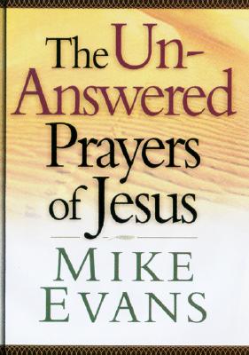 The Unanswered Prayers of Jesus