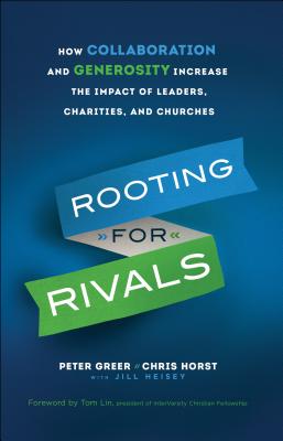 Image for Rooting for Rivals: How Collaboration and Generosity Increase the Impact of Leaders, Charities, and Churches