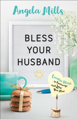 Image for Bless Your Husband: Creative Ways to Encourage and Love Your Man