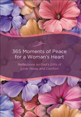 Image for 365 Moments of Peace for a Woman's Heart: Reflections on God's Gifts of Love, Hope, and Comfort