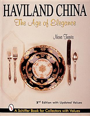 HAVILAND CHINA : THE AGE OF ELEGANCE : 2ND EDITION WITH UPDATED VALUES ( INSCRIBED BY AUTHOR NORA TRAVIS ON FFEP )