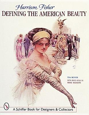 Harrison Fisher: Defining the American Beauty : With Price Guide (Schiffer Book for Collectors and Designers)