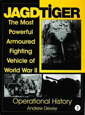Jagdtiger: The Most Powerful Armoured Fighting Vehicle of World War II: Operational History. (Vol 2.)