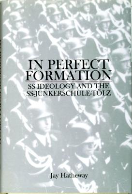 Image for In Perfect Formation: SS Ideology and the SS-Junkerschule-Tolz. In Perfect Formation: SS Ideology and the SS-Junkerschule-Tolz.
