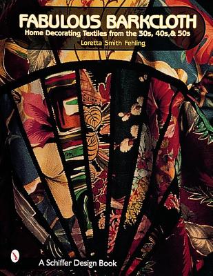 Fabulous Barkcloth: Home Decorating Textiles From the 30s, 40s & 50s