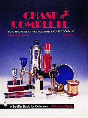 Chase Complete: Deco Specialities of the Chase Brass & Copper Co (A Schiffer Book for Collectors)
