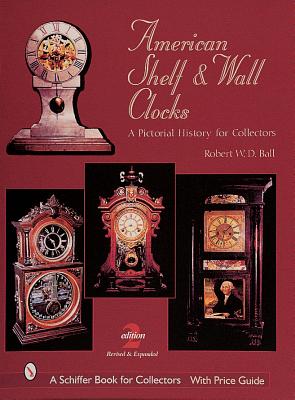 American Shelf and Wall Clocks. a Pictorial History for Collectors