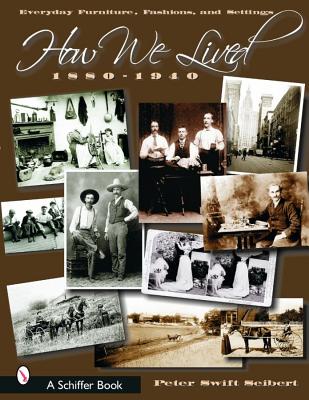 How We Lived: Everyday Furniture, Fashions and Settings, 1880-1940 (Schiffer Book)