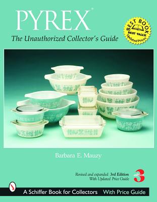 Pyrex: The Unauthorized Collector's Guide