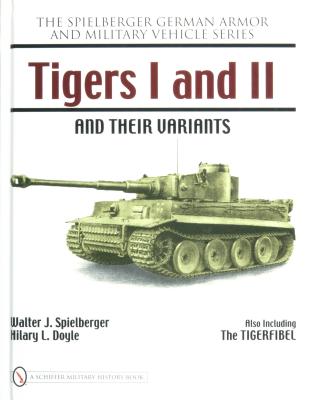 Tigers I and II and Their Variants (Spielberger German Armor and Military Vehicle).