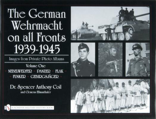German Wehrmacht on All Fronts 1939-1945: Volume One. Nebelwerfer, Panzer, Flak, Funker, Gebirgsjger.