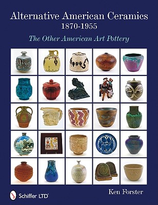 Alternative American Ceramics, 1870-1955: The Other American Art Pottery