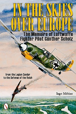 In the Skies over Europe: The Memoirs of Luftwaffe Fighter Pilot Gunther Scholz.