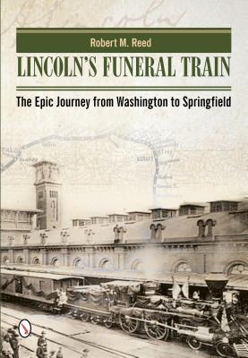 Lincoln's Funeral Train : The Epic Journey from Washington to Springfield