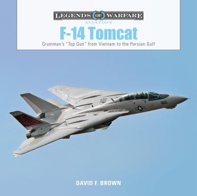 F-14 Tomcat: Grumman's 'Top Gun' from Vietnam to the Persian Gulf