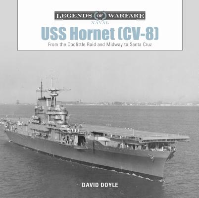USS Hornet (CV-8): From the Doolittle Raid and Midway to Santa Cruz (Legends of Warfare: Naval, 10)