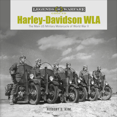 Harley-Davidson WLA: The Main US Military Motorcycle of World War II (Legends of Warfare: Ground, 15)