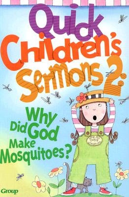 Quick Children's Sermons 2: Why Did God Make Mosquitoes