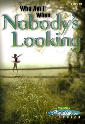 Who Am I When Nobody's Looking (Christian Character Development Series)