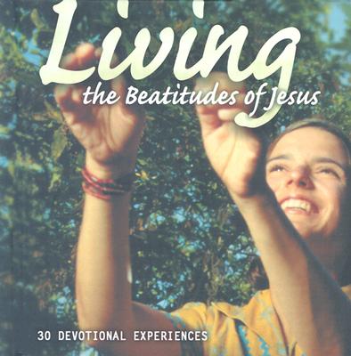 Living the Beatitudes of Jesus: 30 Devotional Experiences
