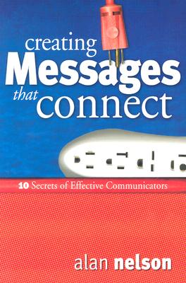 Creating Messages That Connect: 10 Secrets of Effective Communicators