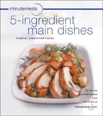 Image for MINUTEMEALS 5-INGREDIENT MAIN DISHES : CREATIVE, STREAMLINED MENUS