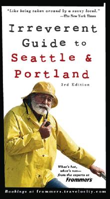 Frommer's Irreverent Guide to Seattle & Portland (Irreverent Guides)
