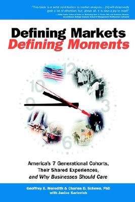 Image for Defining Markets, Defining Moments: America's 7 Generational Cohorts, Their Shared Experiences, and Why Businesses Should Care Defining Markets, Defining Moments: America's 7 Generational Cohorts, Their Shared Experiences, and Why Businesses Should Care