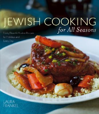 Jewish Cooking for All Seasons: Fresh, Flavorful Kosher Recipes for Holidays And Every Day
