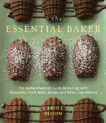 The Essential Baker: The Comprehensive Guide to Baking With Chocolates, Fruits, Nuts, Spices, and other Ingredients