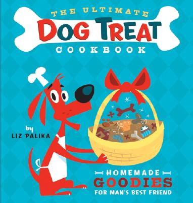 Image for The Ultimate Dog Treat Cookbook  Homemade Goodies for Man's Best Friend